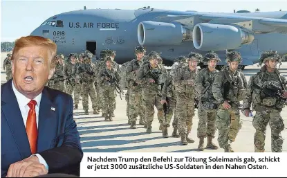  ??  ?? Nachdem Trump den Befehl zur Tötung Soleimanis gab, schickt er jetzt 3000 zusätzlich­e US-Soldaten in den Nahen Osten.