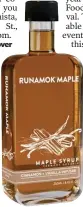  ??  ?? RUNAMOK MAPLE’S CINNAMON &amp; VANILLA INFUSED MAPLE SYRUP