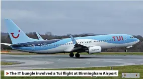  ??  ?? > The IT bungle involved a Tui flight at Birmingham Airport