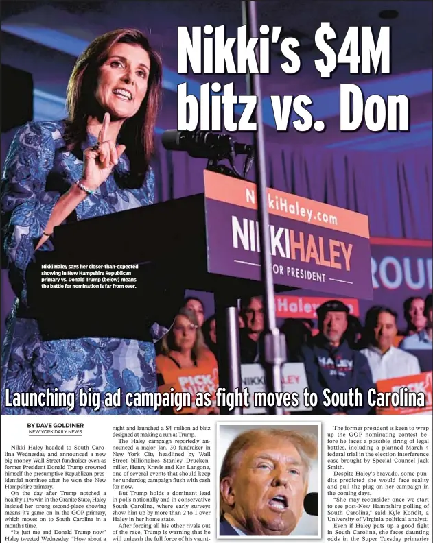  ?? ?? Nikki Haley says her closer-than-expected showing in New Hampshire Republican primary vs. Donald Trump (below) means the battle for nomination is far from over.