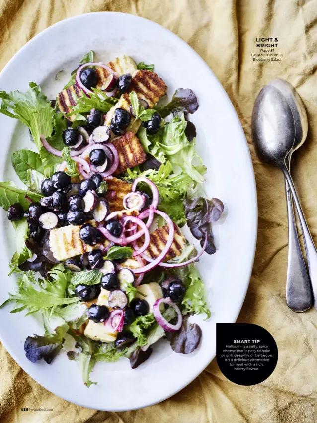  ?? ?? LIGHT & BRIGHT Page 81 Grilled Halloumi & Blueberry Salad.