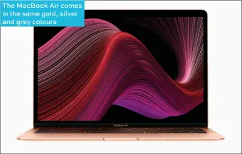  ??  ?? The Macbook Air comes in the same gold, silver and grey colours