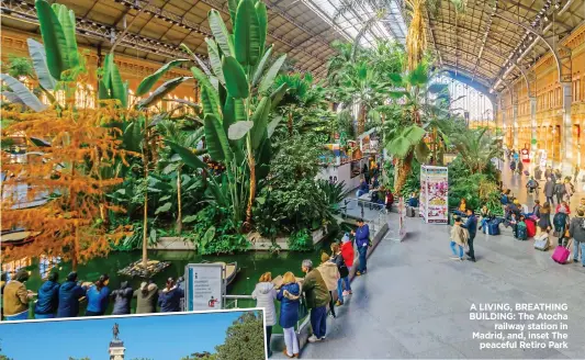  ??  ?? A LIVING, BREATHING BUILDING: The Atocha railway station in Madrid, and, inset The peaceful Retiro Park