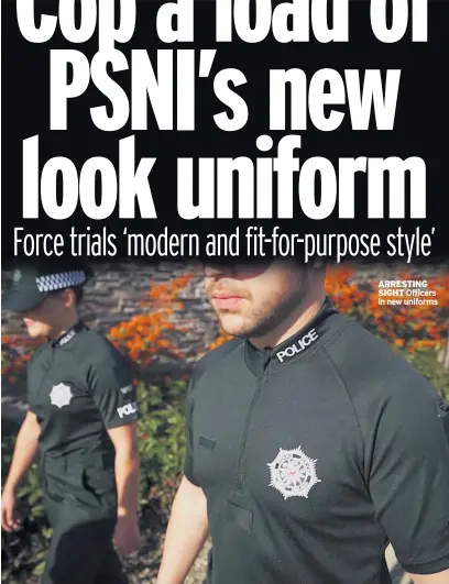  ??  ?? ARRESTING SIGHT Officers in new uniforms