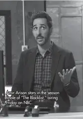  ?? ?? Amir Arison stars in the season finale of “The Blacklist,” airing Friday on NBC.