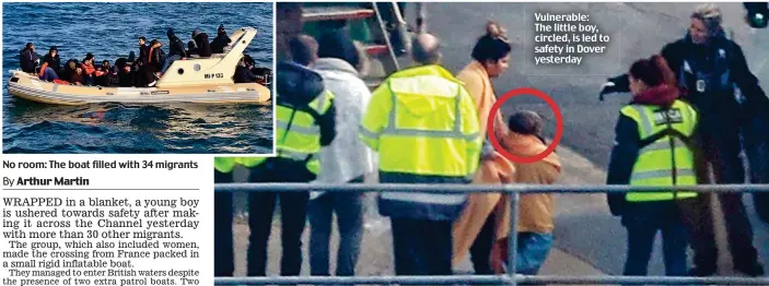  ??  ?? No room: The boat filled with 34 migrants Vulnerable: The little boy, circled, is led to safety in Dover yesterday