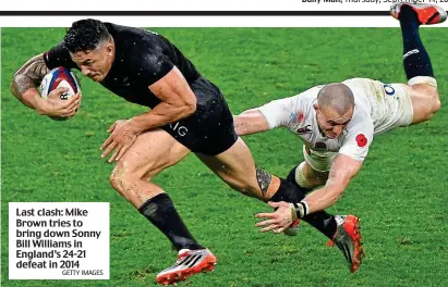  ?? GETTY IMAGES ?? Last clash: Mike Brown tries to bring down Sonny Bill Williams in England’s 24-21 defeat in 2014