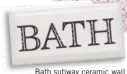  ??  ?? Bath subway ceramic wall tiles (set of 5; 20 x 10cm) R299, CTM