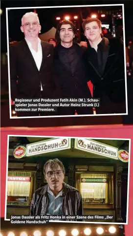  ??  ?? Regisseur und Produzent Fatih Akin (M.), Schauspiel­er Jonas Dassler und Autor Heinz Strunk (l.) kommen zur Premiere. Jonas Dassler als Fritz Honka in einer Szene des Films „Der Goldene Handschuh“