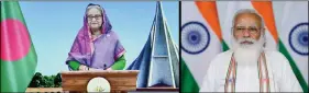  ?? ANI ?? Bangladesh Prime Minister Sheikh Hasina speaks during the inaugurati­on of 1.9 km long bridge “Maitri Setu”, built over Feni river between India and Bangladesh, via video conferenci­ng, as Prime Minister Narendra Modi looks on, in New Delhi on 9 March.