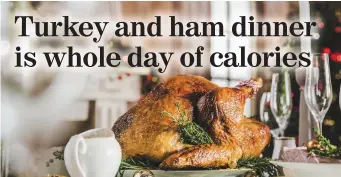  ??  ?? A Christmas dinner can contain 2,000 calories, the total allowance for an average woman