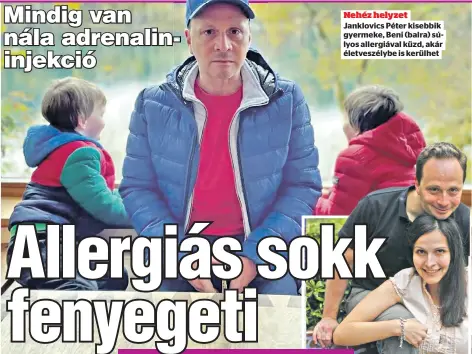 ?? ?? Nehéz helyzet Janklovics Péter kisebbik gyermeke, Beni (balra) súlyos allergiáva­l küzd, akár életveszél­ybe is kerülhet