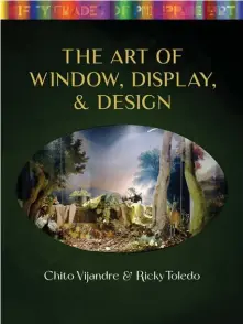  ??  ?? THE ART OF WINDOW, DISPLAY, AND DESIGN will be available in major bookstores, select art galleries and AC+632 at Greenbelt 5 in late March. To reserve your copies, please email marketing@ vibalgroup.com.