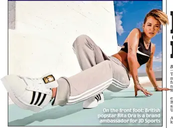  ?? ?? On the front foot: British popstar Rita Ora is a brand ambassador for JD Sports