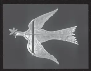  ?? PHOTOS COURTESY OF AMERICAN FOLK ART MUSEUM ?? This image shows a Dove of Peace weather vane. It was commission­ed by George Washington, an amateur meteorolog­ist. He asked Mount Vernon’s architect, Joseph Rakestraw, to design the dove-shaped weather vane with olive branches in its mouth.