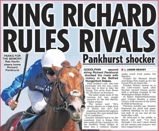  ??  ?? PANKS FOR THE MEMORY: Rab Havlin steers home Richard Pankhurst GODOLPHIN second string Richard Pankhurst shocked his rivals with victory in the Betfred Hungerford Stakes.