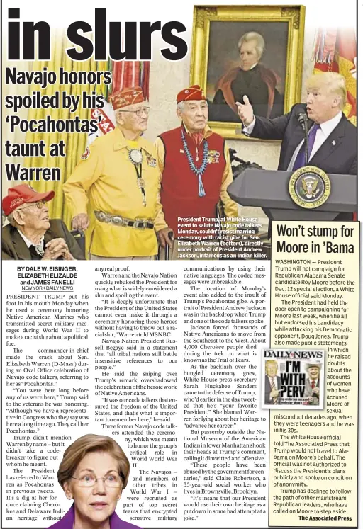  ??  ?? President Trump, at White House event to salute Navajo code talkers Monday, couldn’t resist marring ceremony with racist gibe for Sen. Elizabeth Warren (bottom), directly under portrait of President Andrew Jackson, infamous as an Indian killer.