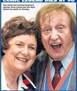  ??  ?? Ken Dodd had married long-term partner Anne Jones just two days before his death on Sunday