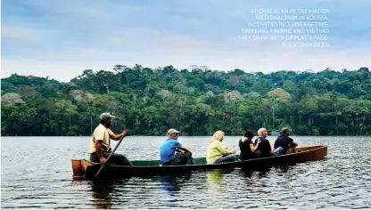  ??  ?? At Chalalan At the MADIDI national PARK In BOLIVIA, ACTIVITIES Include Rafting, trekking, fishing AND VISITING the COMMUNITY; OPPOSITE Page: YOSSI ghinsberg