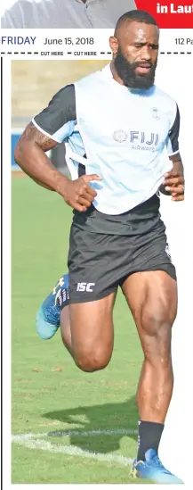  ?? Photo: Ronald Kumar ?? Pictured: Fiji Airways Flying Fijian Semi “Trailer” Radradra during training at the ANZ Stadium in Suva on June 14, 2018.