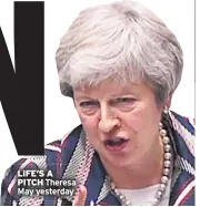  ??  ?? LIFE’S A PITCH Theresa May yesterday