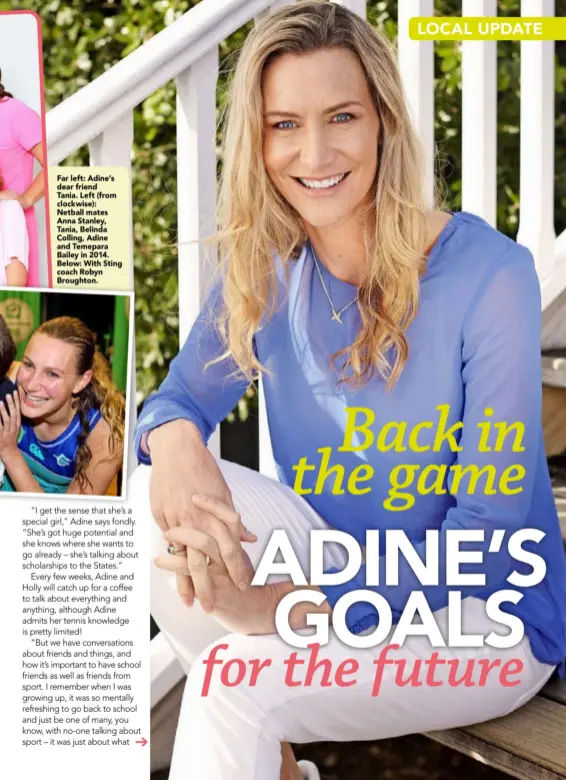  ??  ?? Far left: Adine’s dear friendTani­a. Left (from clockwise): Netball mates Anna Stanley, Tania, Belinda Colling, Adine and Temepara Bailey in 2014. Below: With Sting coach Robyn Broughton.