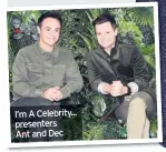  ??  ?? I’m A Celebrity... presenters Ant and Dec