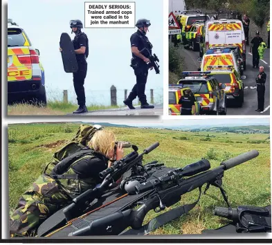  ??  ?? DEADLY SERIOUS: Trained armed cops were called in to join the manhunt