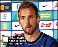  ?? ?? SPAIN GAIN: Kane is loving his new regime