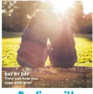  ?? ?? DAY BY DAY time can help you cope with grief