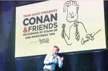  ?? COURTESY JOSHUA PICKERING ?? Conan O’Brien performs at The Wilbur on his national Conan &amp; Friends: An Evening of Stand-Up and Investment Tips tour.