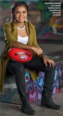  ??  ?? Hunt has worked as a youth mentor and is a passionate advocate of AFLW.