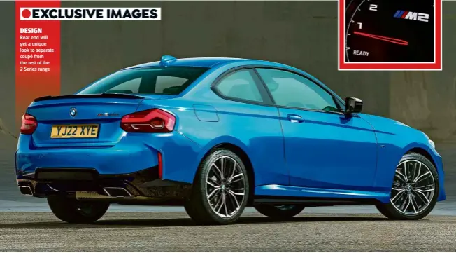  ??  ?? Rear end will get a unique look to separate coupé from the rest of the 2 Series range DESIGN