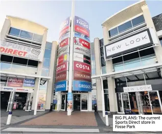  ??  ?? BIG PLANS: The current Sports Direct store in Fosse Park