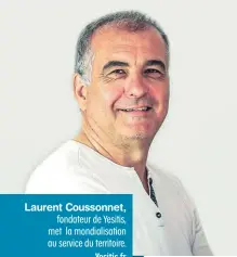  ??  ?? fondateur de Yesitis, met la mondialisa­tion au service du territoire. Laurent Coussonnet,
Yesitis.fr