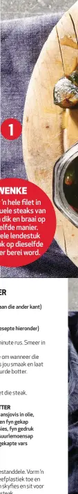  ??  ?? 1
* Sny ’n hele filet in individuel­e steaks van 3-4 cm dik en braai op dieselfde manier. * ’n Hele lendestuk kan ook op dieselfde manier berei word.