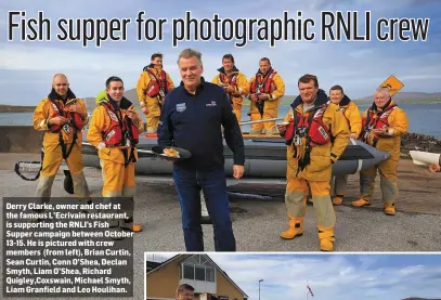  ??  ?? Derry Clarke, owner and chef at the famous L’Ecrivain restaurant, is supporting the RNLI’s Fish Supper campaign between October 13-15. He is pictured with crew members (from left), Brian Curtin, Sean Curtin, Conn O’Shea, Declan Smyth, Liam O’Shea,...