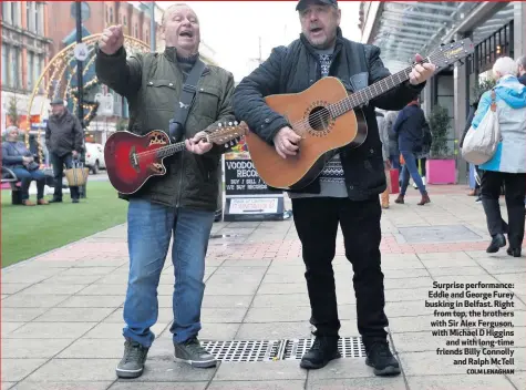  ?? COLM LENAGHAN ?? Surprise performanc­e: Eddie and George Furey busking in Belfast. Right from top, the brothers with Sir Alex Ferguson, with Michael D Higginsand with long-time friends Billy Connollyan­d Ralph McTell