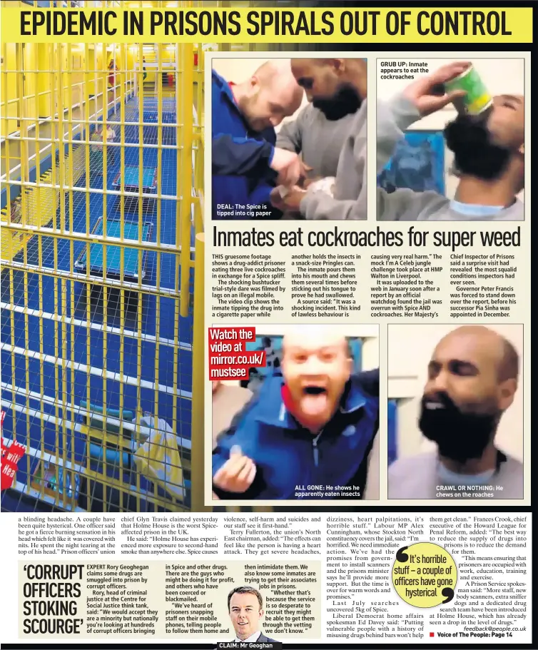  ??  ?? DEAL: The Spice is tipped into cig paper CLAIM: Mr Geoghan ALL GONE: He shows he apparently eaten insects GRUB UP: Inmate appears to eat the cockroache­s CRAWL OR NOTHING: He chews on the roaches