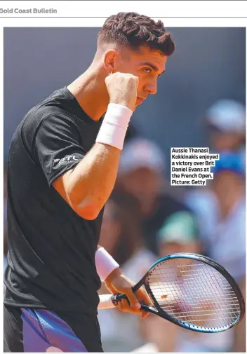  ?? Picture: Getty ?? Aussie Thanasi Kokkinakis enjoyed a victory over Brit Daniel Evans at the French Open.