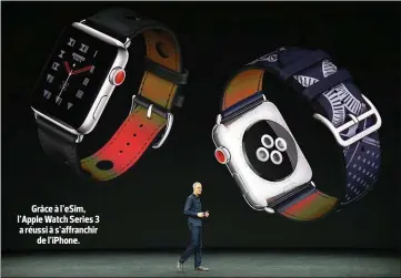  ??  ?? Grâce à l’eSim, l’Apple Watch Series 3 a réussi à s’affranchir de l’iPhone.