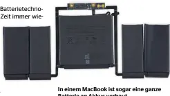  ??  ?? In einem MacBook ist sogar eine ganze Batterie an Akkus verbaut.