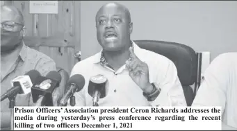  ?? ?? Prison Officers’ Associatio­n president Ceron Richards addresses the media during yesterday’s press conference regarding the recent killing of two officers December 1, 2021