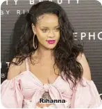  ??  ?? Rihanna