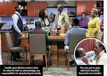  ??  ?? Zandile gives Melusi (centre) what for when he fails to acknowledg­e any responsibi­lity for abandoning his family. The men get to grips with their situation: they both love Zandile!