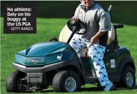  ?? GETTY IMAGES ?? No athlete: Daly on his buggy at the US PGA