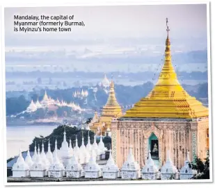  ??  ?? Mandalay, the capital of Myanmar (formerly Burma), is Myinzu’s home town