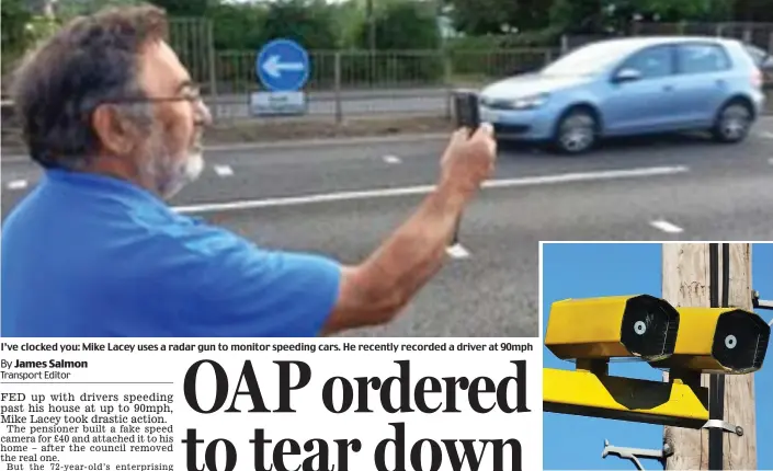  ??  ?? I’ve clocked you: Mike Lacey uses a radar gun to monitor speeding cars. He recently recorded a driver at 90mph DIY eyes in the sky: His £40 dummy cameras