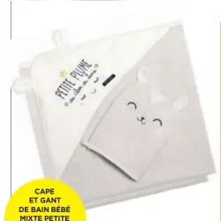  ??  ?? CAPE ET GANT DE BAIN BÉBÉ MIXTE PETITE PLUME, PETIT BÉGUIN, 12,99 €