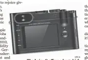  ?? LEICA ?? The Leica Q offers a large high resolution screen to check the image, but frequent use trains one to use the viewfinder — the old-fashioned way.